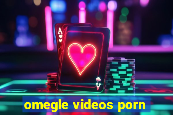 omegle videos porn