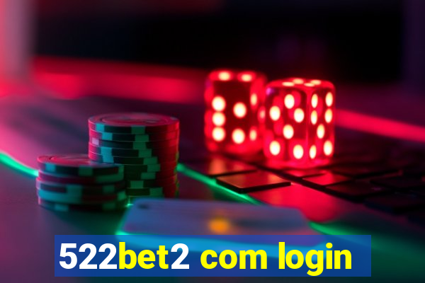 522bet2 com login