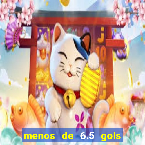 menos de 6.5 gols o que significa