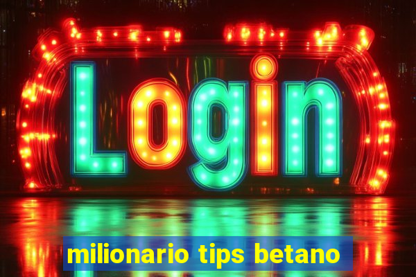 milionario tips betano