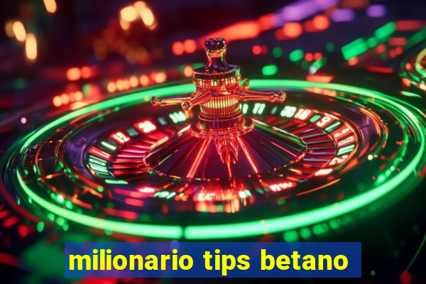 milionario tips betano