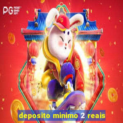 deposito minimo 2 reais