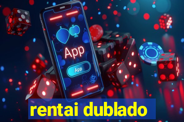 rentai dublado