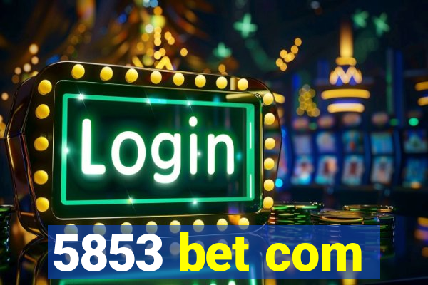 5853 bet com