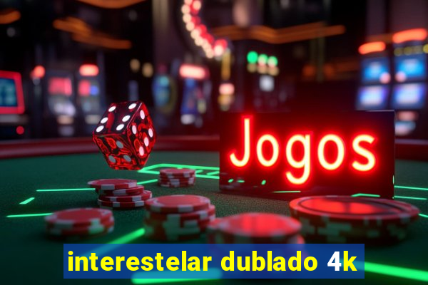 interestelar dublado 4k
