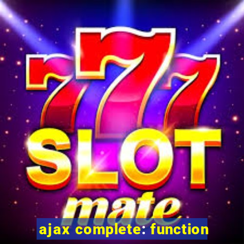 ajax complete: function