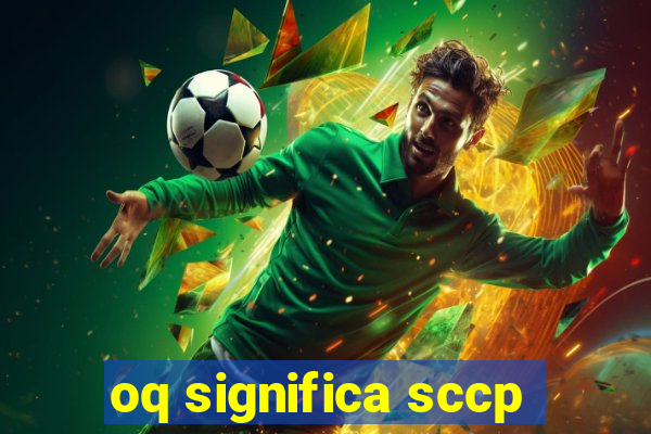 oq significa sccp