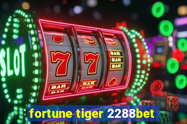 fortune tiger 2288bet