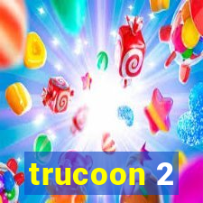 trucoon 2