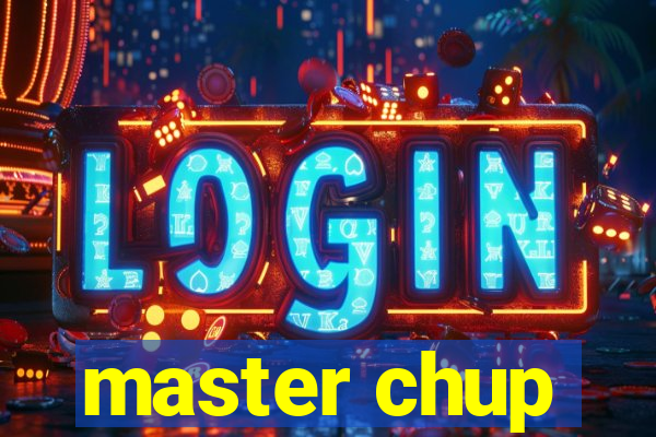 master chup