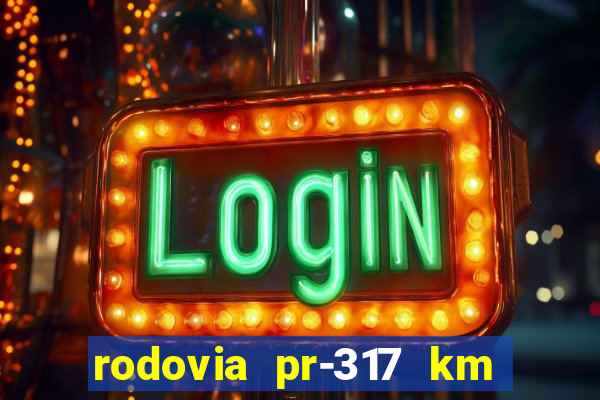 rodovia pr-317 km 155 0m sentido cresc