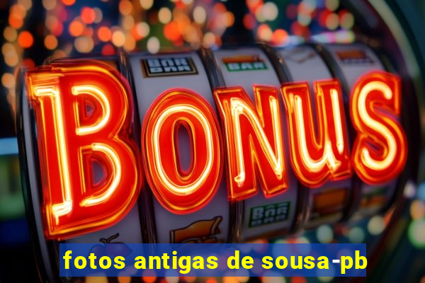 fotos antigas de sousa-pb