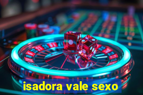 isadora vale sexo