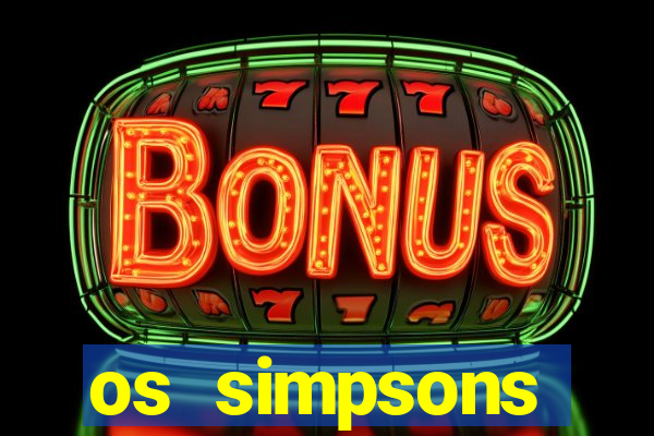 os simpsons assistir dublado