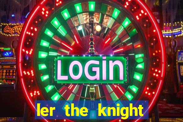 ler the knight king who returned with a god