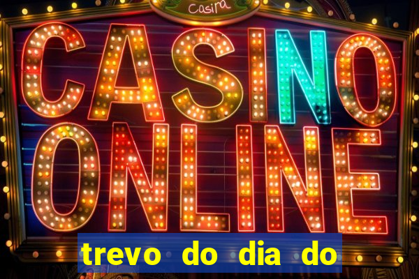 trevo do dia do jogo do bicho