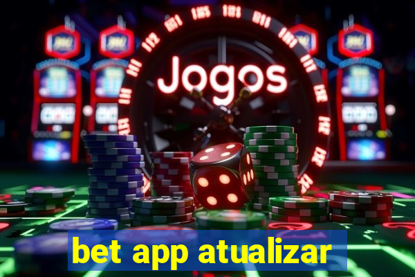 bet app atualizar