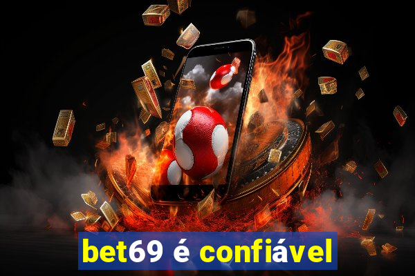 bet69 é confiável
