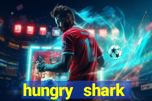 hungry shark evolution dinheiro infinito ios