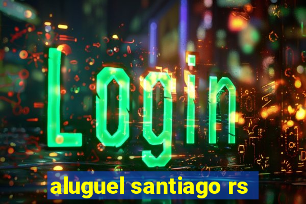 aluguel santiago rs