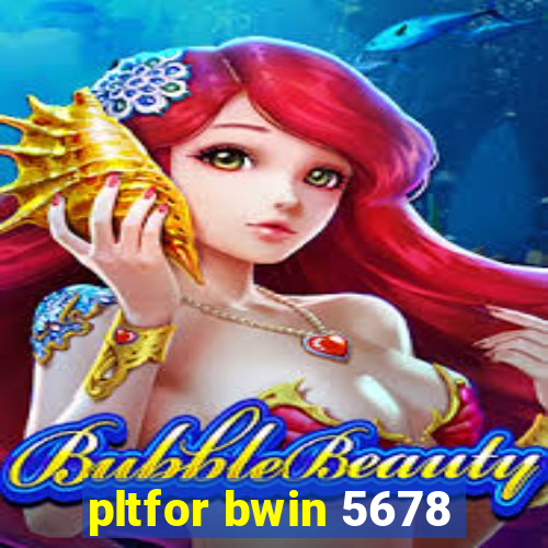 pltfor bwin 5678