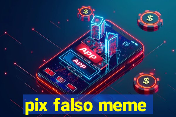 pix falso meme