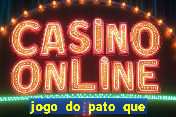 jogo do pato que ganha dinheiro
