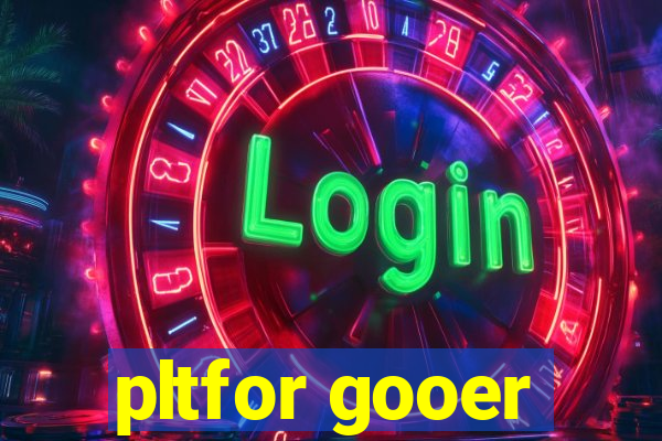 pltfor gooer