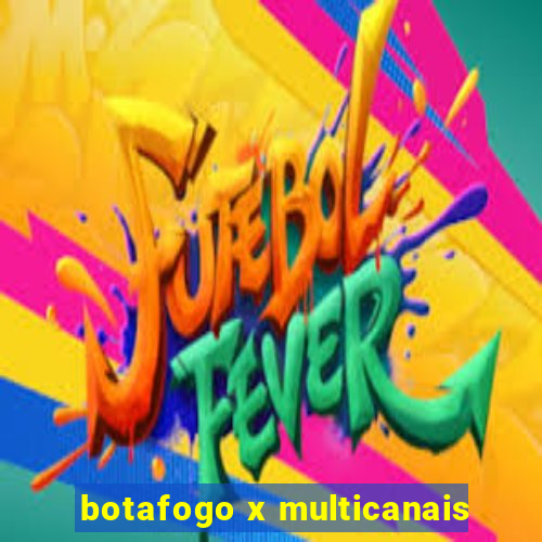 botafogo x multicanais