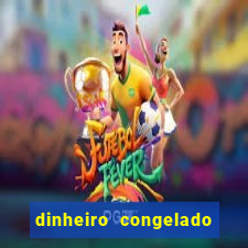 dinheiro congelado na plataforma