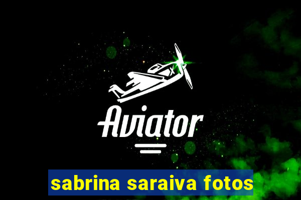 sabrina saraiva fotos
