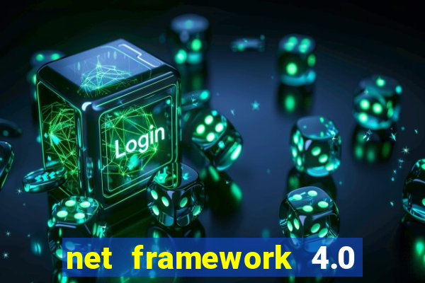 net framework 4.0 v 30319 windows 7 64 bit
