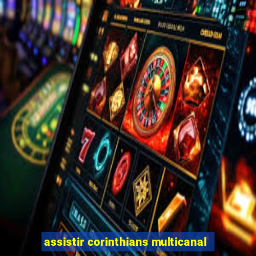 assistir corinthians multicanal