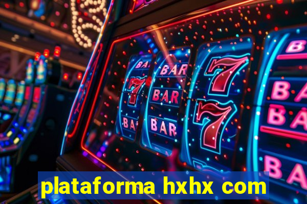 plataforma hxhx com