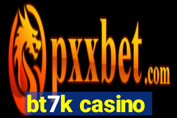 bt7k casino