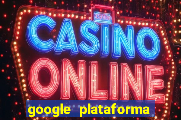 google plataforma de jogos