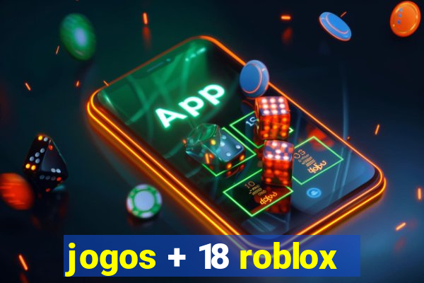 jogos + 18 roblox