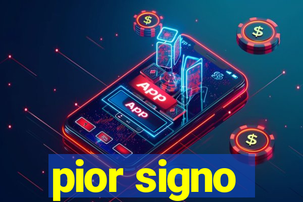 pior signo