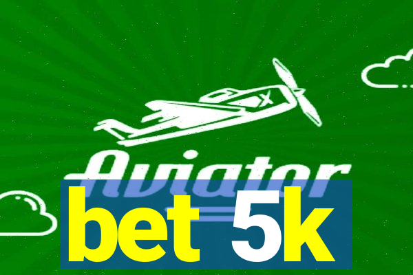 bet 5k