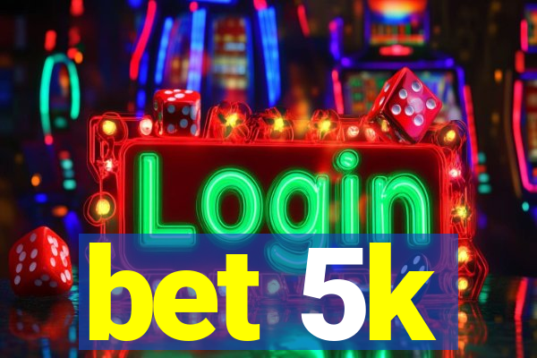 bet 5k