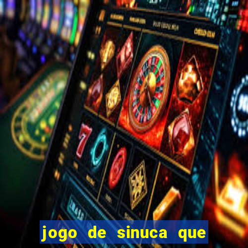 jogo de sinuca que ganha dinheiro de verdade