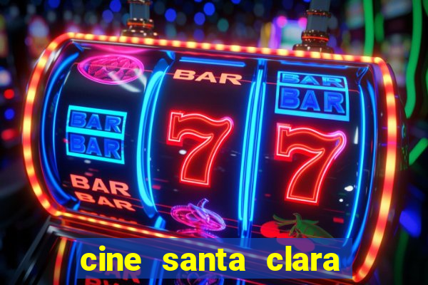 cine santa clara filmes em cartaz