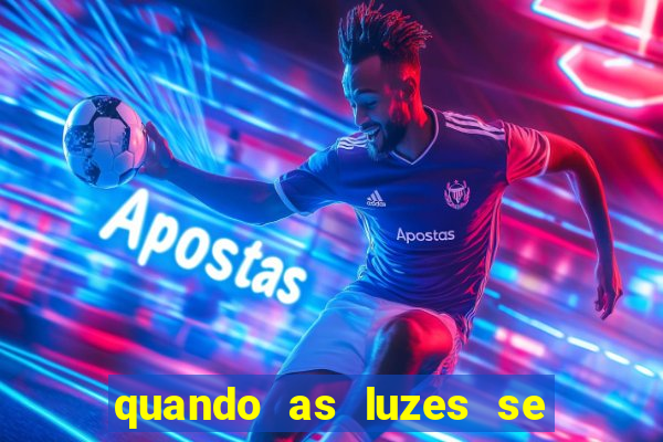 quando as luzes se apagam filme completo dublado topflix