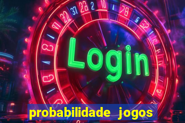 probabilidade jogos de hoje