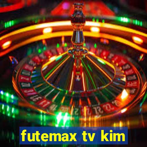 futemax tv kim