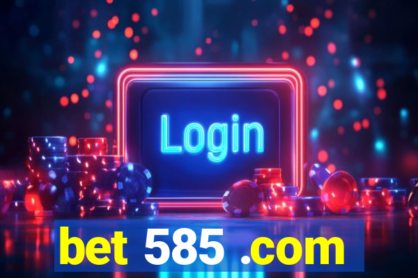 bet 585 .com