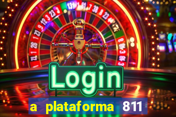 a plataforma 811 bet é confiável