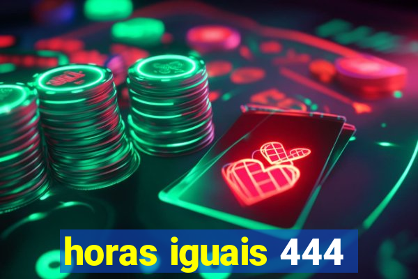 horas iguais 444
