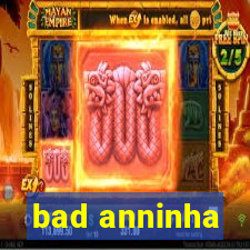 bad anninha
