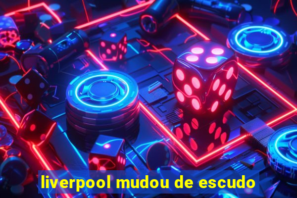 liverpool mudou de escudo